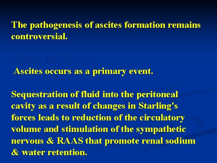 The pathogenesis of ascites formation remains controversial. “Underfill" theory Ascites occurs as a primary