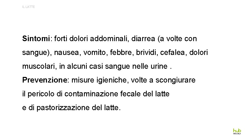 IL LATTE Sintomi: forti dolori addominali, diarrea (a volte con sangue), nausea, vomito, febbre,