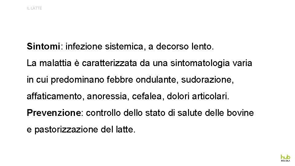 IL LATTE Sintomi: infezione sistemica, a decorso lento. La malattia è caratterizzata da una