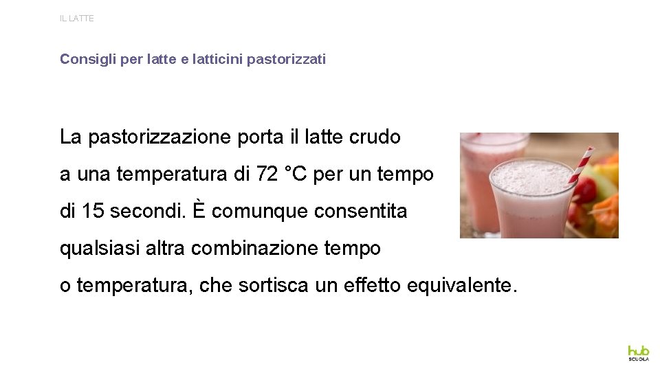 IL LATTE Consigli per latte e latticini pastorizzati La pastorizzazione porta il latte crudo