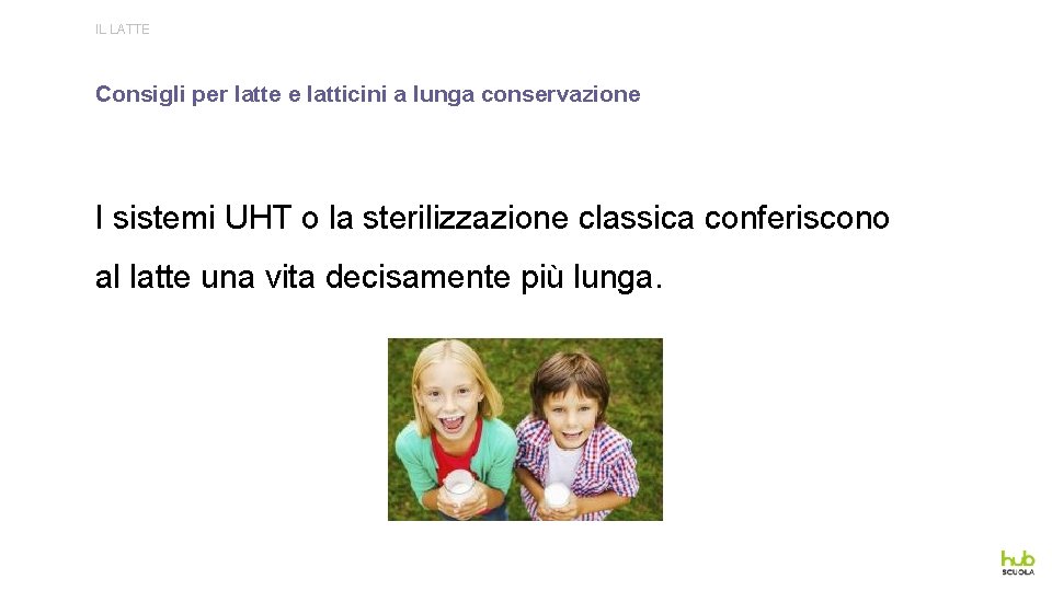 IL LATTE Consigli per latte e latticini a lunga conservazione I sistemi UHT o