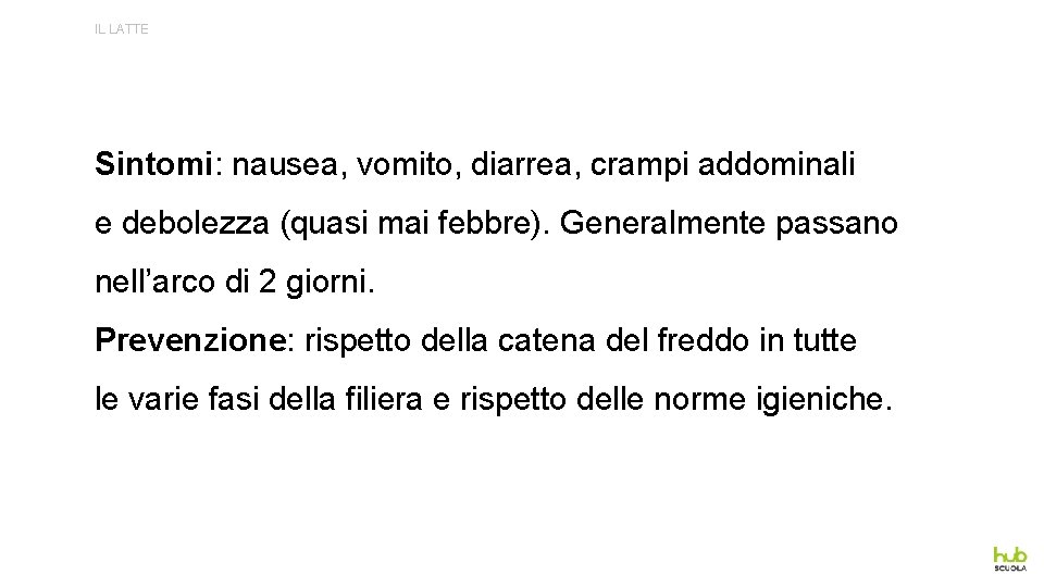 IL LATTE Sintomi: nausea, vomito, diarrea, crampi addominali e debolezza (quasi mai febbre). Generalmente