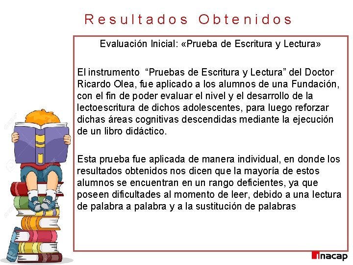 Resultados Obtenidos Evaluación Inicial: «Prueba de Escritura y Lectura» El instrumento “Pruebas de Escritura