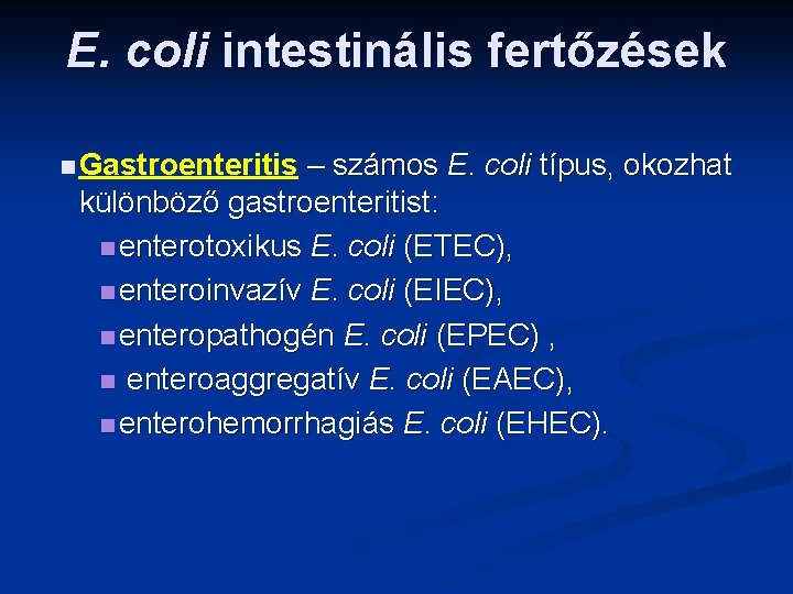 E. coli intestinális fertőzések n Gastroenteritis – számos E. coli típus, okozhat különböző gastroenteritist: