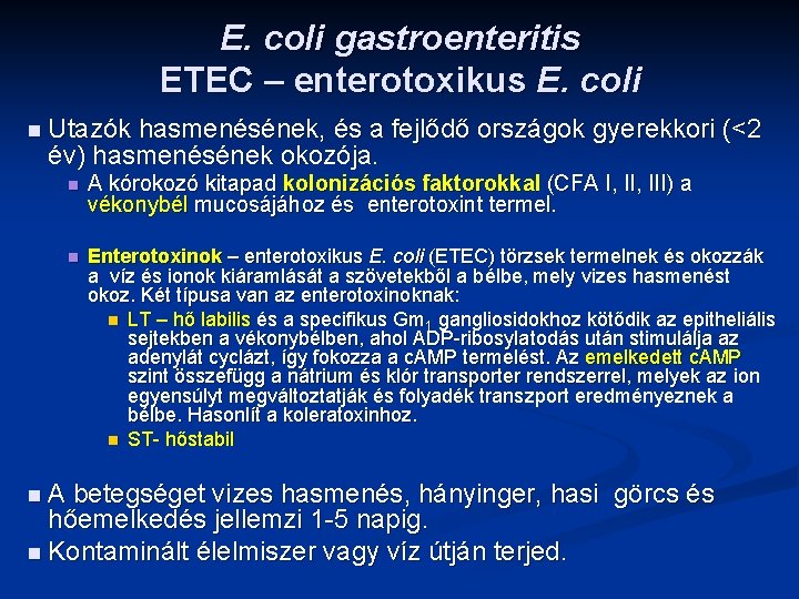 E. coli gastroenteritis ETEC – enterotoxikus E. coli n Utazók hasmenésének, és a fejlődő