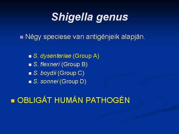 Shigella genus n Négy speciese van antigénjeik alapján. n S. dysenteriae (Group A) n