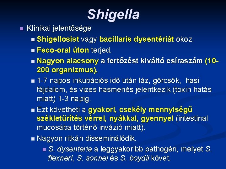 Shigella n Klinikai jelentősége n Shigellosist vagy bacillaris dysentériát okoz. n Feco-oral úton terjed.