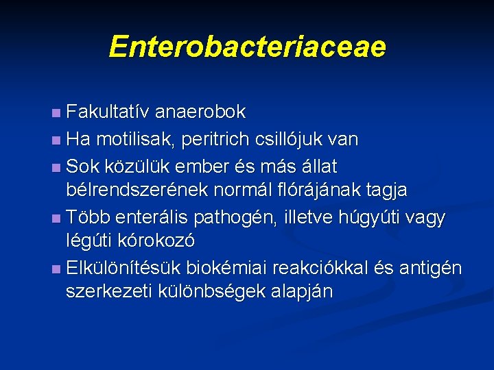 Enterobacteriaceae Fakultatív anaerobok n Ha motilisak, peritrich csillójuk van n Sok közülük ember és