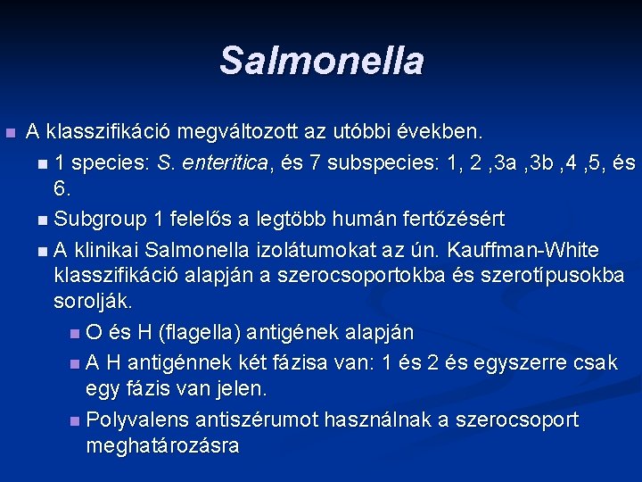 Salmonella n A klasszifikáció megváltozott az utóbbi években. n 1 species: S. enteritica, és