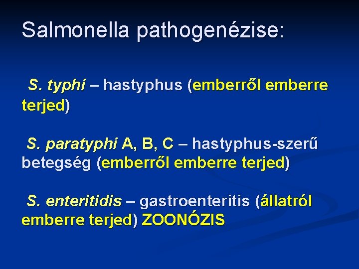 Salmonella pathogenézise: S. typhi – hastyphus (emberről emberre terjed) S. paratyphi A, B, C