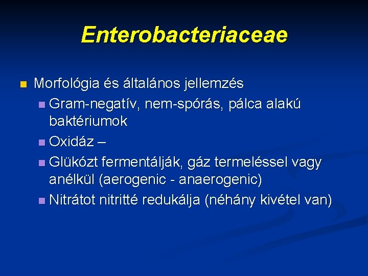 Enterobacteriaceae n Morfológia és általános jellemzés n Gram-negatív, nem-spórás, pálca alakú baktériumok n Oxidáz