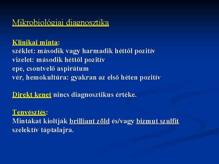 Mikrobiológiai diagnosztika Klinikai minta: széklet: második vagy harmadik héttől pozitív vizelet: második héttől pozitív