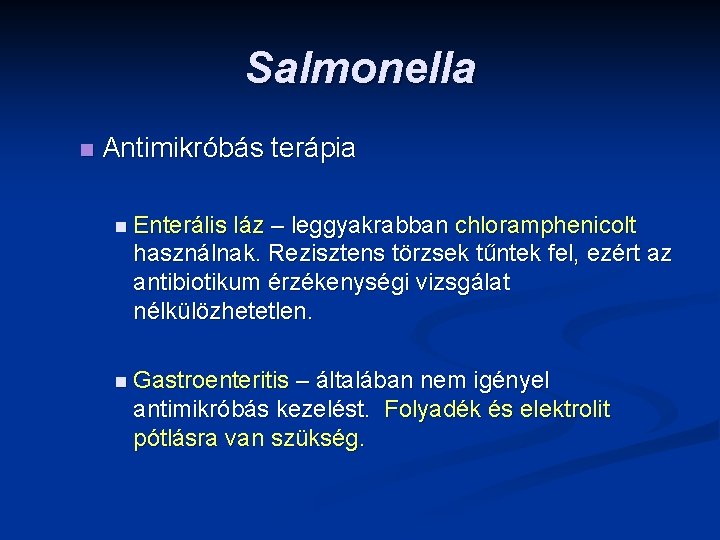 Salmonella n Antimikróbás terápia n Enterális láz – leggyakrabban chloramphenicolt használnak. Rezisztens törzsek tűntek