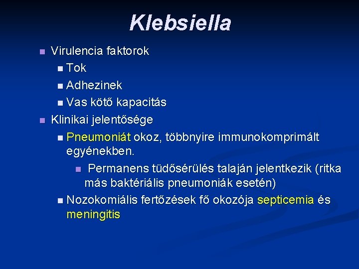 Klebsiella n n Virulencia faktorok n Tok n Adhezinek n Vas kötő kapacitás Klinikai