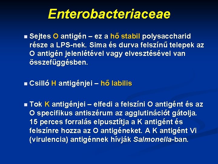 Enterobacteriaceae n Sejtes O antigén – ez a hő stabil polysaccharid része a LPS-nek.