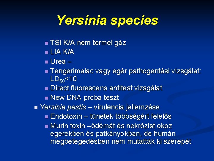 Yersinia species n TSI K/A nem termel gáz n LIA K/A n Urea –