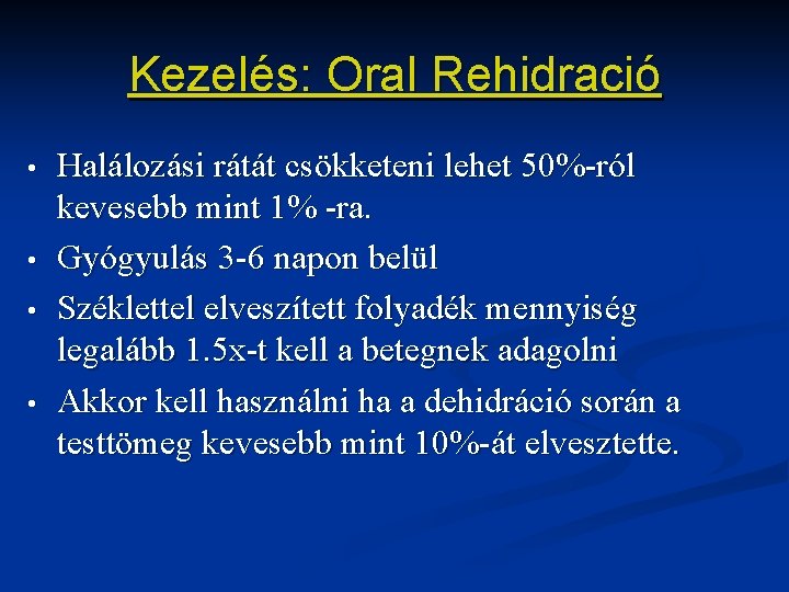 Kezelés: Oral Rehidració • • Halálozási rátát csökketeni lehet 50%-ról kevesebb mint 1% -ra.