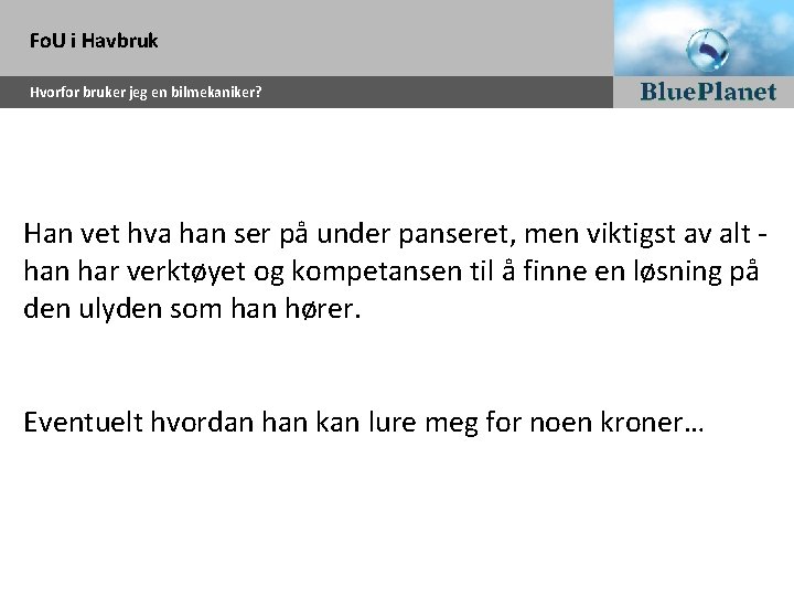 Fo. U i Havbruk Hvorfor bruker jeg en bilmekaniker? Han vet hva han ser