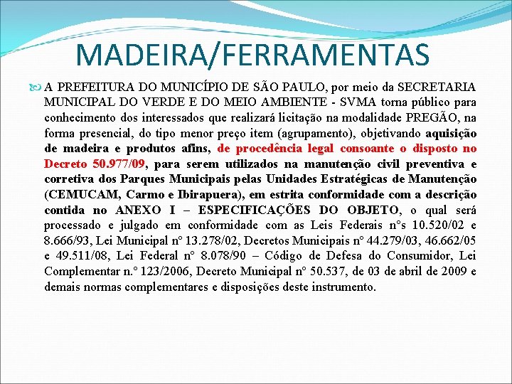 MADEIRA/FERRAMENTAS A PREFEITURA DO MUNICÍPIO DE SÃO PAULO, por meio da SECRETARIA MUNICIPAL DO