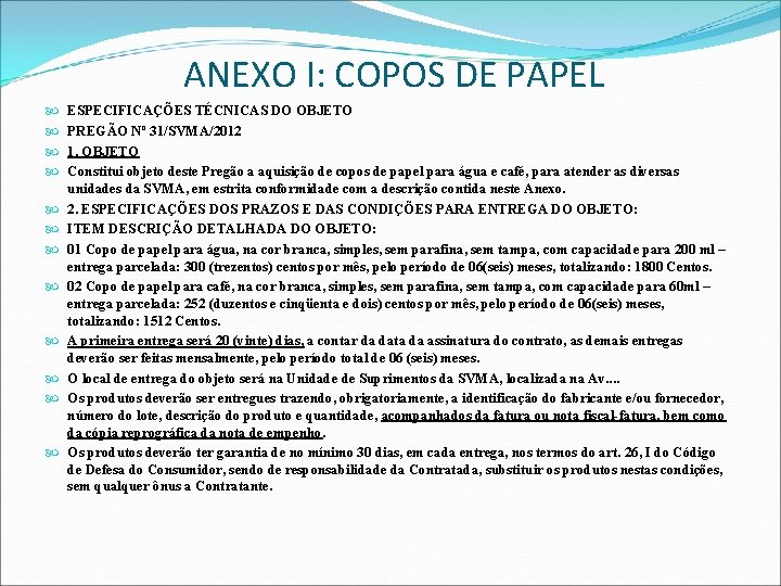 ANEXO I: COPOS DE PAPEL ESPECIFICAÇÕES TÉCNICAS DO OBJETO PREGÃO Nº 31/SVMA/2012 1. OBJETO
