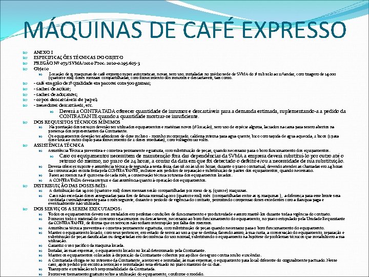 MÁQUINAS DE CAFÉ EXPRESSO ANEXO I ESPECIFICAÇÕES TÉCNICAS DO OBJETO PREGÃO Nº 073/SVMA/2010 Proc.