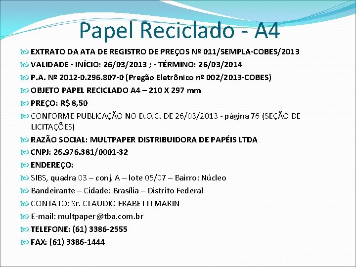 Papel Reciclado - A 4 EXTRATO DA ATA DE REGISTRO DE PREÇOS Nº 011/SEMPLA-COBES/2013