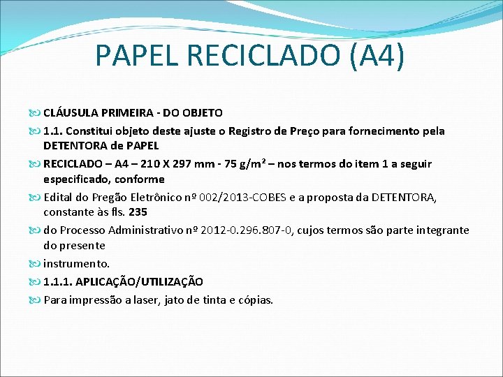 PAPEL RECICLADO (A 4) CLÁUSULA PRIMEIRA - DO OBJETO 1. 1. Constitui objeto deste