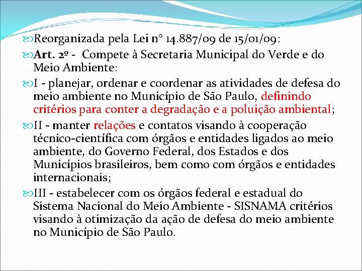  Reorganizada pela Lei n° 14. 887/09 de 15/01/09: Art. 2º - Compete à