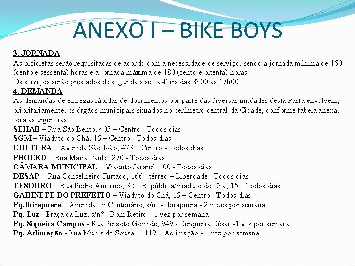 ANEXO I – BIKE BOYS 3. JORNADA As bicicletas serão requisitadas de acordo com