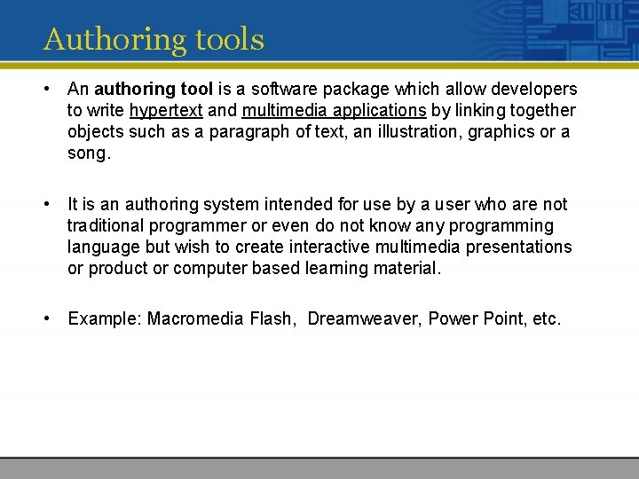 Authoring tools • An authoring tool is a software package which allow developers to