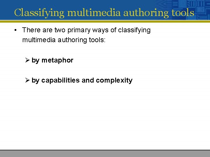 Classifying multimedia authoring tools • There are two primary ways of classifying multimedia authoring