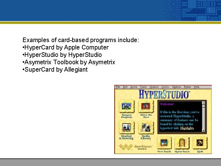 Examples of card-based programs include: • Hyper. Card by Apple Computer • Hyper. Studio