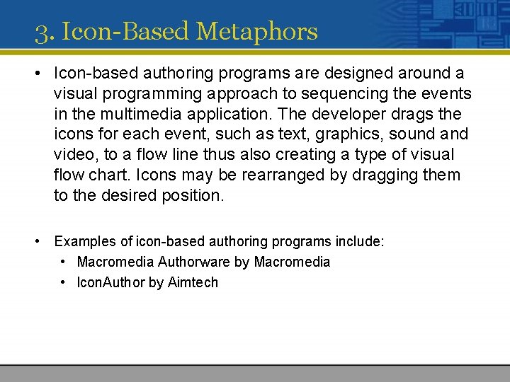 3. Icon-Based Metaphors • Icon-based authoring programs are designed around a visual programming approach