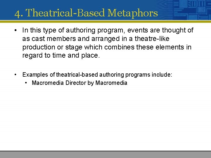 4. Theatrical-Based Metaphors • In this type of authoring program, events are thought of