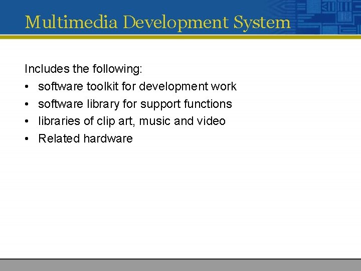 Multimedia Development System Includes the following: • software toolkit for development work • software