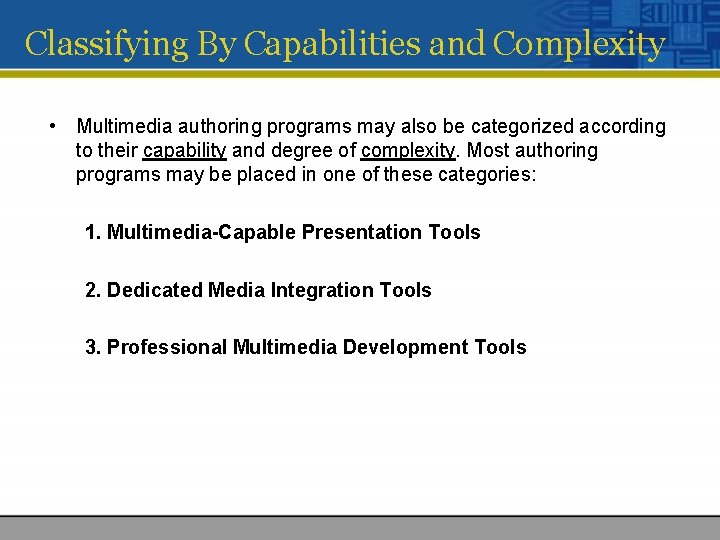 Classifying By Capabilities and Complexity • Multimedia authoring programs may also be categorized according