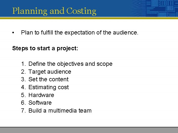Planning and Costing • Plan to fulfill the expectation of the audience. Steps to
