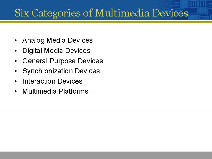 Six Categories of Multimedia Devices • • • Analog Media Devices Digital Media Devices