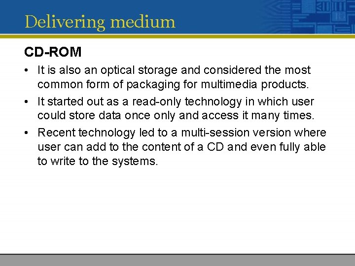 Delivering medium CD-ROM • It is also an optical storage and considered the most