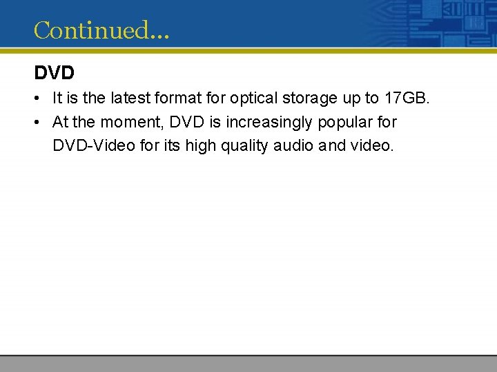 Continued… DVD • It is the latest format for optical storage up to 17