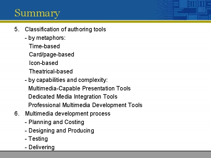 Summary 5. Classification of authoring tools - by metaphors: Time-based Card/page-based Icon-based Theatrical-based -