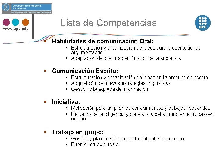 www. upc. edu Lista de Competencias § Habilidades de comunicación Oral: • Estructuración y