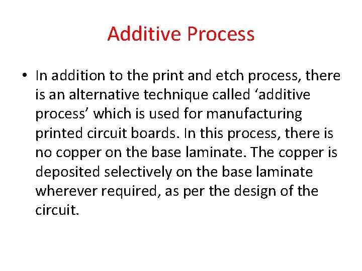 Additive Process • In addition to the print and etch process, there is an