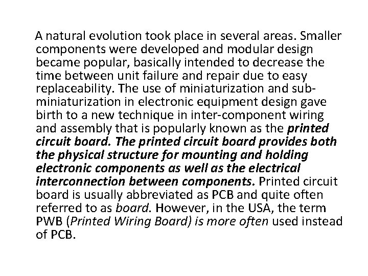 A natural evolution took place in several areas. Smaller components were developed and modular