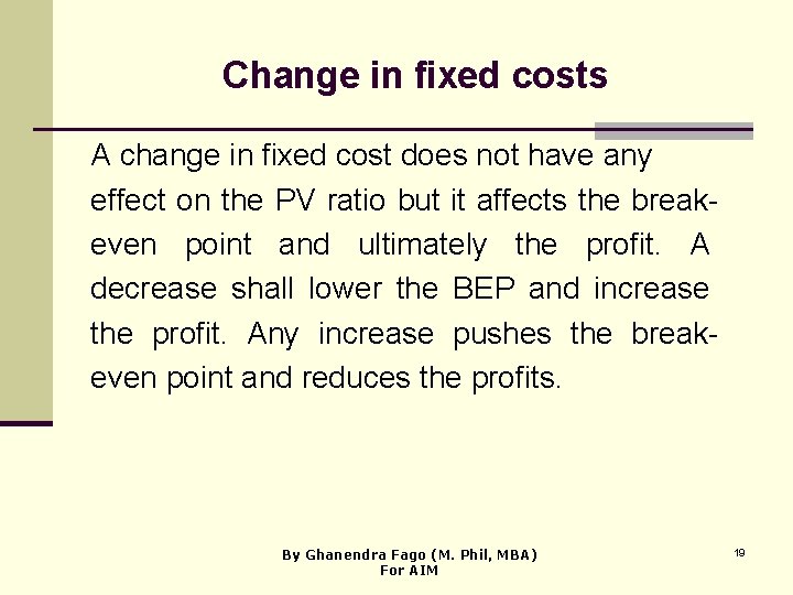 Change in fixed costs A change in fixed cost does not have any effect
