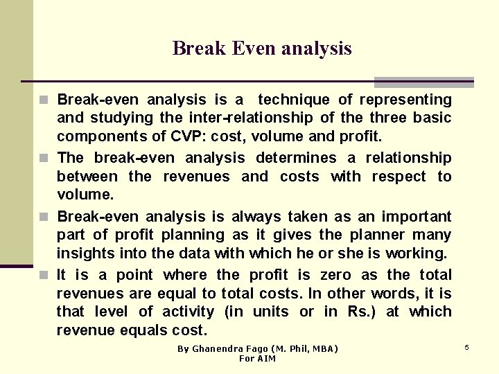 Break Even analysis n Break-even analysis is a technique of representing and studying the