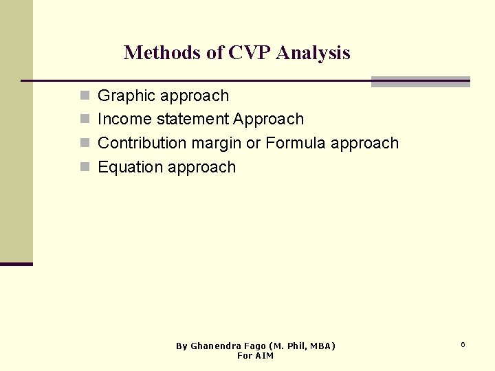 Methods of CVP Analysis n Graphic approach n Income statement Approach n Contribution margin