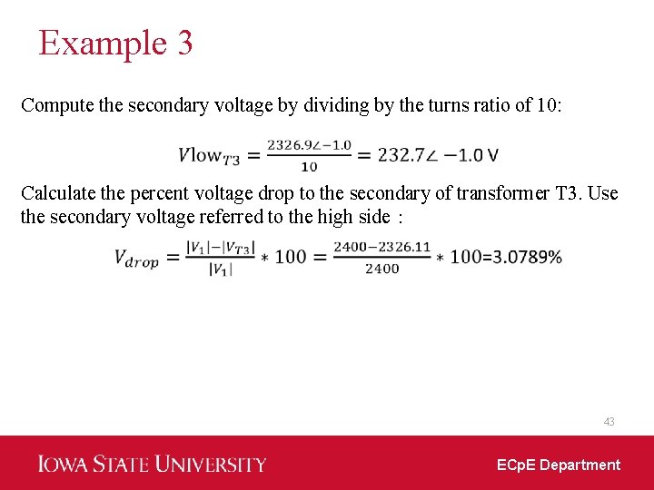 Example 3 Compute the secondary voltage by dividing by the turns ratio of 10: