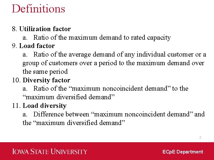 Definitions 8. Utilization factor a. Ratio of the maximum demand to rated capacity 9.