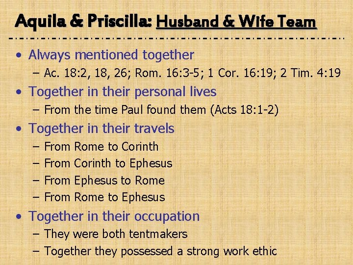 Aquila & Priscilla: Husband & Wife Team • Always mentioned together – Ac. 18: